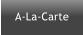 A-La-Carte