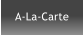 A-La-Carte